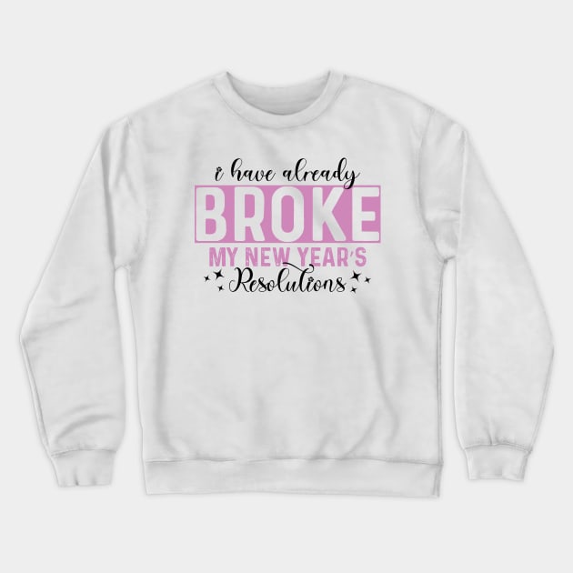 I Have Already Broke My New Year's Resolutions Crewneck Sweatshirt by MZeeDesigns